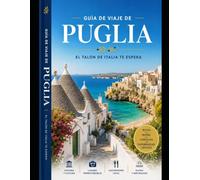 Guía de viaje de Puglia: Explora Bari, Alberobello, Polignano a Mare, Lecce, Ostuni, Gallipoli y Otranto: descubre impresionantes playas del ... ocultas, auténtica cocina italiana, estanc
