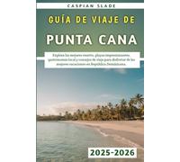 Guía De Viaje De Punta Cana 2025-2026: Explora los mejores resorts, playas impresionantes, gastronomía local y consejos de viaje para disfrutar de las mejores vacaciones en República Dominicana.