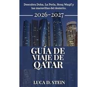 GUÍA DE VIAJE DE QATAR 2026-2027: Descubra Doha, La Perla, Souq Waqif y las maravillas del desierto.
