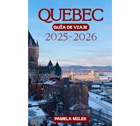 Guía de viaje de Quebec 2025-2026: Itinerarios exclusivos, joyas ocultas y sabores locales para quienes visitan el país por primera vez y para quienes regresan
