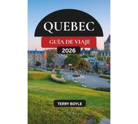 GUÍA DE VIAJE DE QUEBEC 2026: La guía completa de la ciudad de Quebec, Montreal, viajes panorámicos por carretera, joyas ocultas, gastronomía local y aventuras inolvidables