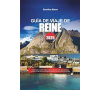 GUÍA DE VIAJE DE REINE 2025: Paisajes árticos, dónde alojarse, cabañas de pesca, rutas de senderismo y consejos de viaje para una escapada tranquila en las islas Lofoten de Noruega