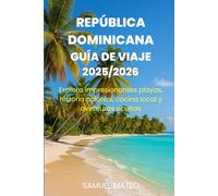 GUÍA DE VIAJE DE REPÚBLICA DOMINICANA 2025/2026: Explora impresionantes playas, historia colonial, cocina local y aventuras ocultas