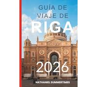 GUÍA DE VIAJE DE RIGA 2026: "El encanto del Art Nouveau, la brisa del Báltico y una ciudad de historias ocultas"