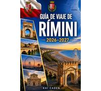 Guía de viaje de Rímini 2026-2027: Explora el casco antiguo de Rímini, Marina Centro, la costa adriática, las principales playas, monumentos romanos, ... primerizos, parejas, familias y viajero