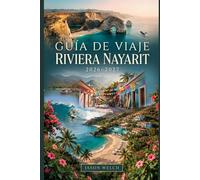 Guía de viaje de Riviera Nayarit 2026-2027: Desde Sayulita y Punta Mita hasta las Islas Marietas y San Pancho: Playas, Gastronomía y Aventuras Costeras