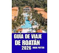 GUÍA DE VIAJE DE ROATÁN: Recorre Roatán como un lugareño con consejos de confianza sobre transporte, alojamiento, atracciones y cultura de la isla.