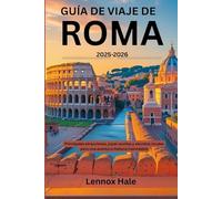 Guía de viaje de Roma 2025-2026: Principales atracciones, joyas ocultas y secretos locales para una aventura italiana inolvidable