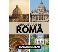 GUÍA DE VIAJE DE ROMA 2025: El mejor momento para visitar, los mejores lugares para explorar y todo lo que necesita saber antes de ir.