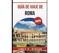 GUÍA DE VIAJE DE ROMA 2026: Consejos de expertos para explorar la Ciudad Eterna de Italia