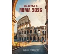 GUÍA DE VIAJE DE ROMA 2026: Maravillas eternas y secretos locales en la Ciudad Eterna de Italia