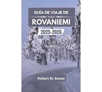 GUÍA DE VIAJE DE ROVANIEMI 2025-2026: Explora encantadores paisajes invernales, la cultura nórdica y las maravillas locales.