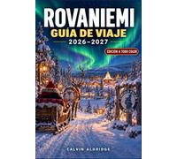 GUÍA DE VIAJE DE ROVANIEMI 2026-2027: Planifique una estancia en el norte de Finlandia con observación de auroras, granjas de renos, paseos en trineo ... invierno, saunas, gastronomía y transporte.