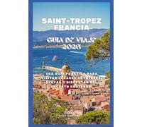 Guía de viaje de Saint-Tropez, Francia 2026: Una guía práctica para visitar lugares de interés, playas y disfrutar del encanto costero.