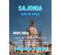 Guía de Viaje de Sajonia 2025/2026: Guía de Viaje de Sajonia 2025/2026: Dresde, Leipzig, Castillos, Senderismo, Vino, Gastronomía y Festivales - Manual Completo del Explorador