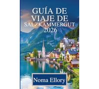 GUÍA DE VIAJE DE SALZKAMMERGUT 2026: Descubra lagos, montañas y cultura en el corazón de Austria.