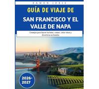 Guía de viaje de San Francisco y el Valle de Napa 2026-2027: Consejos para hacer turismo, comer, catar vinos y divertirse en familia