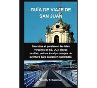 GUÍA DE VIAJE DE SAN JUAN: Descubra el paraíso en las Islas Vírgenes de EE. UU.: playas ocultas, cultura local y consejos de aventura para cualquier explorador.