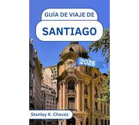 Guía de viaje de Santiago 2026: Explorando la energía urbana, las vistas a las montañas y el corazón de la capital de Chile