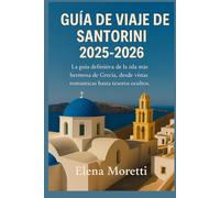 Guía de viaje de Santorini 2025-2026: La guía definitiva de la isla más hermosa de Grecia, desde vistas románticas hasta tesoros ocultos.