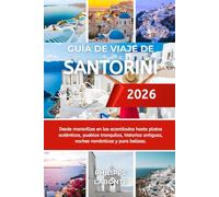GUÍA DE VIAJE DE SANTORINI 2026: Desde maravillas en los acantilados hasta platos auténticos, pueblos tranquilos, historias antiguas, noches románticas y pura belleza.