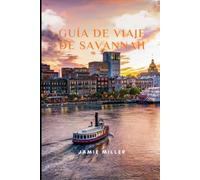 GUÍA DE VIAJE DE SAVANNAH: Explora el distrito histórico, joyas ocultas, la gastronomía sureña, Tybee Island, atracciones imprescindibles y ... para tus vacaciones perfectas en Savannah.