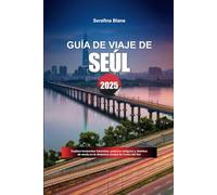 GUÍA DE VIAJE DE SEÚL 2025: Explora horizontes futuristas, palacios antiguos y distritos de moda en la dinámica ciudad de Corea del Sur