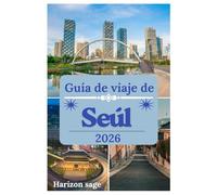 Guía de viaje de Seúl 2026: Explora los palacios reales de Seúl, su legendaria comida callejera, la cultura K-Pop y sus impresionantes vistas urbanas.