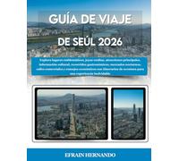 GUÍA DE VIAJE DE SEÚL 2026: Explora lugares emblemáticos, joyas ocultas, atracciones principales, información cultural, recorridos gastronómicos, ... itinerarios de aventura para una experien...
