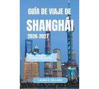 GUÍA DE VIAJE DE SHANGHÁI 2026-2027: Seda, horizontes y comida callejera (Experiencing China in a grand style)