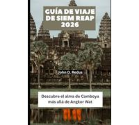Guía de viaje de Siem Reap 2026: Descubre el alma de Camboya más allá de Angkor Wat: 31 (2026 Travel Companion)