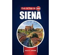 Guía de viaje de Siena 2025: Explorando las principales atracciones de la Toscana, monumentos históricos, consejos culinarios y prácticos en Italia