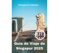 Guía de Viaje de Singapur 2025: Explora la futurista ciudad jardín, la comida, la cultura, los horizontes y la vida inteligente de Asia