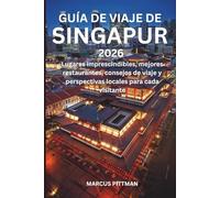 GUÍA DE VIAJE DE SINGAPUR 2026 (A TODO COLOR): Lugares imprescindibles, mejores restaurantes, consejos de viaje y perspectivas locales para cada visitante (Explorer’s Travel Guides)