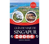 GUÍA DE VIAJE DE SINGAPUR 2026: La ciudad más allá del horizonte y la vida que hay en ella