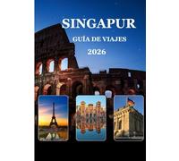 Guía de viaje de Singapur 2026: “Su guía esencial para planificar, presupuestar, disfrutar de la gastronomía y las experiencias en Singapur.