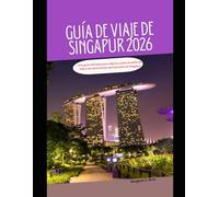Guía de viaje de Singapur 2026: Una guía refinada para viajeros sobre el estilo de vida y las atracciones atemporales de Singapur: 55 (WorldSmart Travel Guide Series 2026)