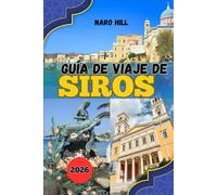 GUÍA DE VIAJE DE SIROS 2026: Tu guía completa para viajar a Siros en 2026: explora, come y vive la isla más sofisticada de Grecia.