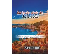 Guía de viaje de Split 2026: Todo lo que necesitas para planificar la escapada perfecta a la costa croata. (Beyond the Map Serie)