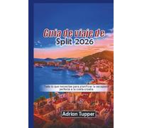 Guía de viaje de Split 2026: Todo lo que necesitas para planificar la escapada perfecta a la costa croata. (Beyond the Map Serie)