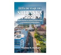 GUÍA DE VIAJE DE SRI LANKA 2025: Experimenta la Cálida Hospitalidad y la Auténtica Gastronomía