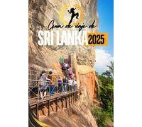Guía de viaje de Sri Lanka 2025: Su compañero esencial para descubrir joyas ocultas, maravillas culturales e impresionantes aventuras en las islas