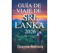 GUÍA DE VIAJE DE SRI LANKA 2026: Descubra la rica cultura y las pintorescas maravillas de la Perla del Océano Índico.