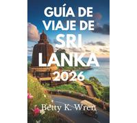 GUÍA DE VIAJE DE SRI LANKA 2026: Descubra las maravillas dela Perla del Océano Índico