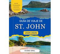 Guía De Viaje De St. John 2025-2026: Descubra playas ocultas, cultura local, senderos panorámicos y aventuras únicas en la hermosa Isla Virgen