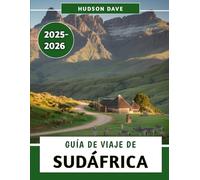 Guía De Viaje De Sudáfrica 2025-2026: Tu compañero ideal para safaris, recorridos panorámicos, tesoros culturales y emocionantes aventuras
