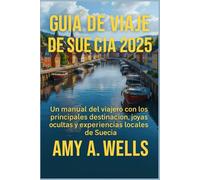 GUÍA DE VIAJE DE SUECIA 2025: Un manual del viajero con los principales destinos, joyas ocultas y experiencias locales de Suecia