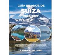 GUÍA DE VIAJE DE SUIZA 2026-2027: CON POCO PRESUPUESTO: EXPLORA DESTINOS EMBLEMÁTICOS, RUTAS PANORÁMICAS, JOYAS OCULTAS Y TESOROS CULTURALES CON ... DETALLADOS. (Switzerland on a Shoestring)