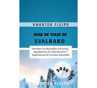 Guía de Viaje de Svalbard 2025: Descubre Las Maravillas Del Ártico, Expediciones De Vida Silvestre Y Experiencias De Turismo Sostenible