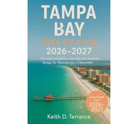 Guía de Viaje de Tampa Bay 2026: Una guía amigable y sencilla para explorar Tampa, San Petersburgo y Clearwater.